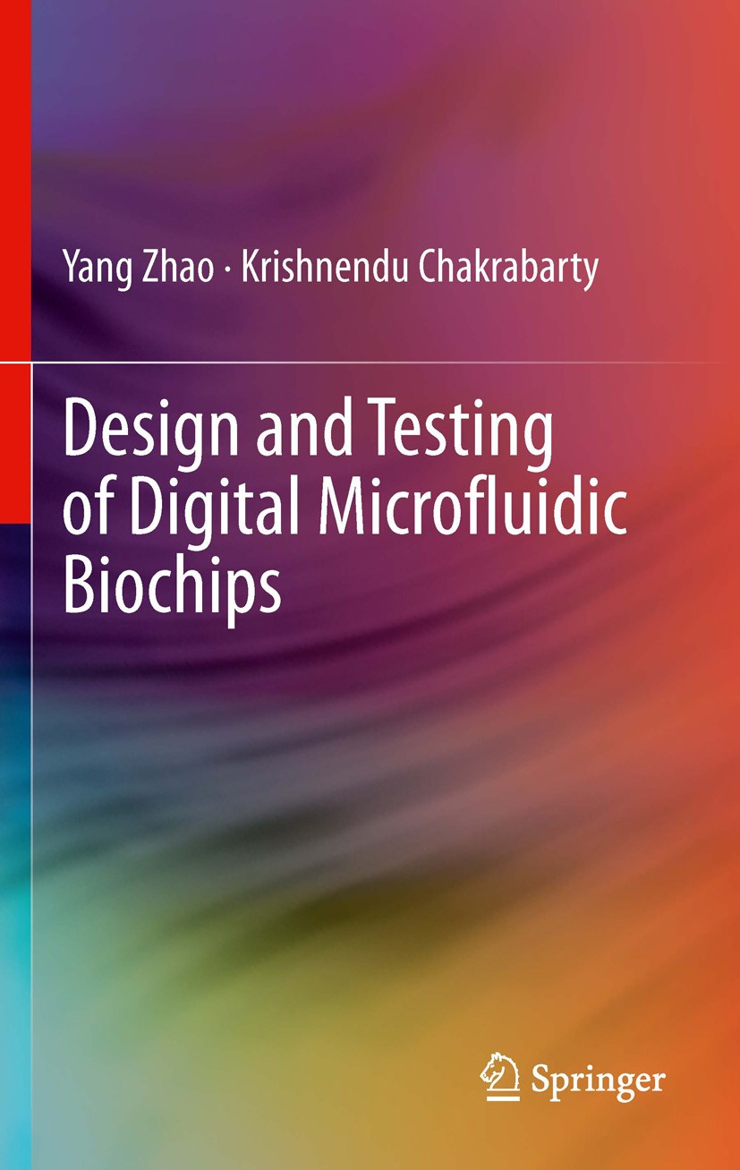 Titlebook: Design and Testing of Digital Microfluidic Biochips; Yang Zhao,Krishnendu Chakrabarty Book 2013 Springer Science+Business Media New York 2 Titlebook: Design and Testing of Digital Microfluidic Biochips; Yang Zhao,Krishnendu Chakrabarty Book 2013 Springer Science+Business Media New York 2