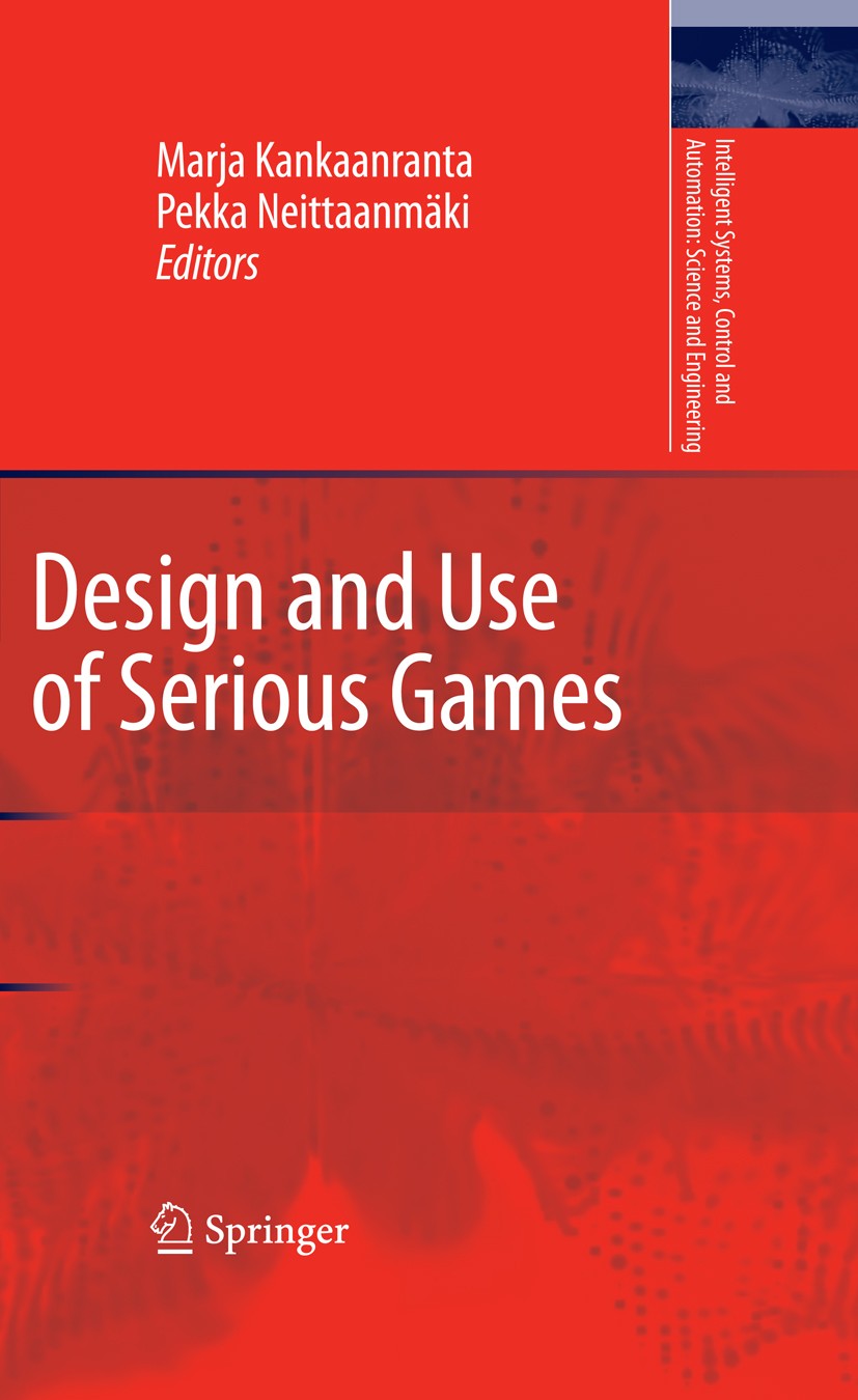 Titlebook: Design and Use of Serious Games; Marja Kankaanranta,Pekka Neittaanmäki Book 2009 Springer Science+Business Media B.V. 2009 Holm.Serious Ga Titlebook: Design and Use of Serious Games; Marja Kankaanranta,Pekka Neittaanmäki Book 2009 Springer Science+Business Media B.V. 2009 Holm.Serious Ga