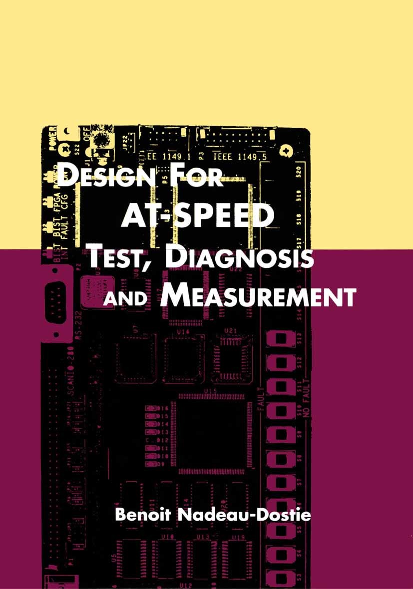 Titlebook: Design for AT-Speed Test, Diagnosis and Measurement; Benoit Nadeau-Dostie Book 2000 Springer Science+Business Media New York 2000 developm Titlebook: Design for AT-Speed Test, Diagnosis and Measurement; Benoit Nadeau-Dostie Book 2000 Springer Science+Business Media New York 2000 developm
