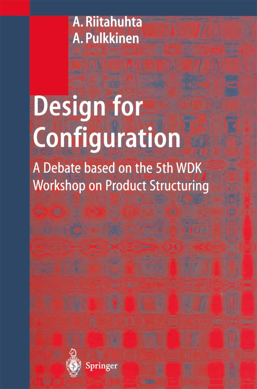 Titlebook: Design for Configuration; A Debate based on th Asko Riitahuhta,Antti Pulkkinen Conference proceedings 2001 Springer-Verlag Berlin Heidelber Titlebook: Design for Configuration; A Debate based on th Asko Riitahuhta,Antti Pulkkinen Conference proceedings 2001 Springer-Verlag Berlin Heidelber