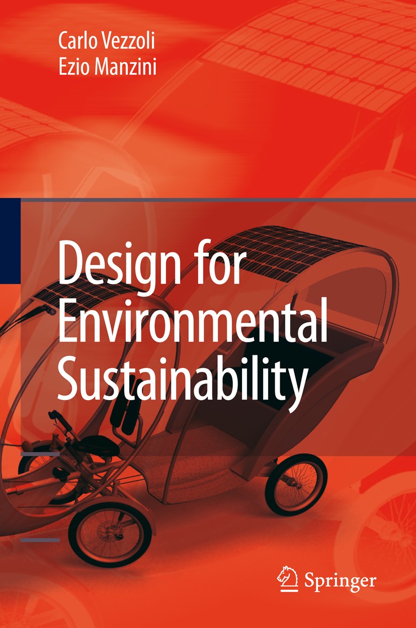 Titlebook: Design for Environmental Sustainability; Carlo Vezzoli,Ezio Manzini Textbook 20081st edition Springer-Verlag London 2008 Design for Enviro Titlebook: Design for Environmental Sustainability; Carlo Vezzoli,Ezio Manzini Textbook 20081st edition Springer-Verlag London 2008 Design for Enviro