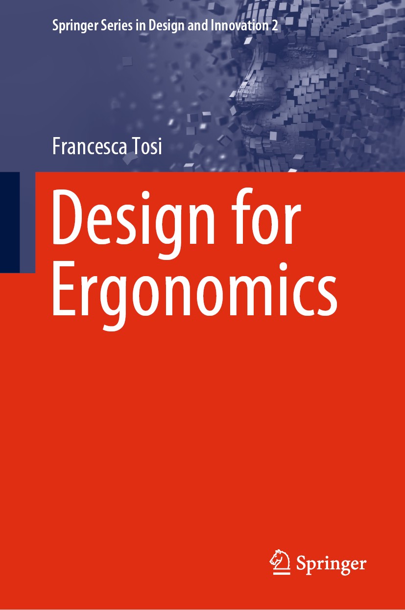 Titlebook: Design for Ergonomics; Francesca Tosi Book 2020 Springer Nature Switzerland AG 2020 Human-Centered Design.User Experience.Human Factors.In Titlebook: Design for Ergonomics; Francesca Tosi Book 2020 Springer Nature Switzerland AG 2020 Human-Centered Design.User Experience.Human Factors.In