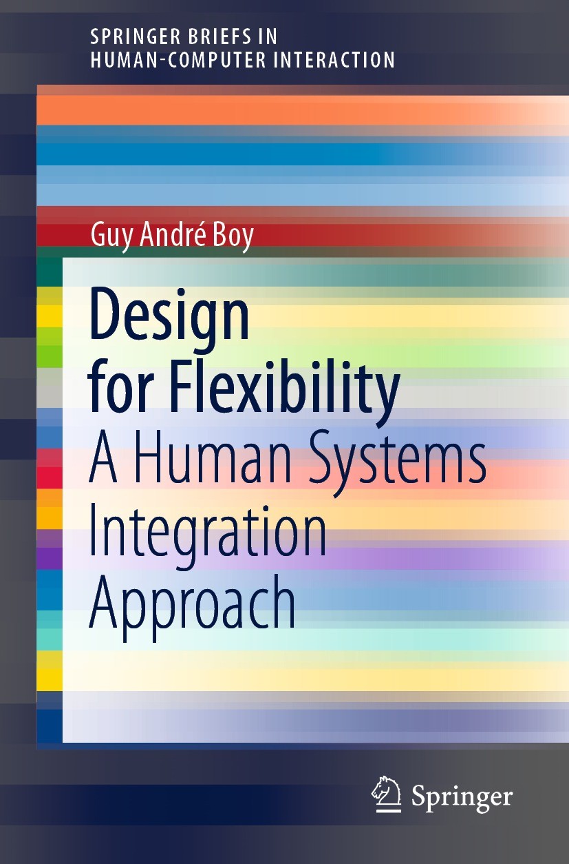 Titlebook: Design for Flexibility; A Human Systems Inte Guy André Boy Book 2021 The Author(s), under exclusive license to Springer Nature Switzerland Titlebook: Design for Flexibility; A Human Systems Inte Guy André Boy Book 2021 The Author(s), under exclusive license to Springer Nature Switzerland