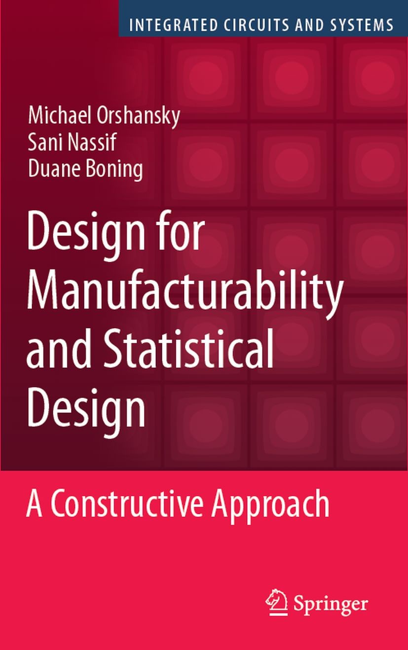 Titlebook: Design for Manufacturability and Statistical Design; A Constructive Appro Michael Orshansky,Sani R. Nassif,Duane Boning Book 2008 Springer- Titlebook: Design for Manufacturability and Statistical Design; A Constructive Appro Michael Orshansky,Sani R. Nassif,Duane Boning Book 2008 Springer-