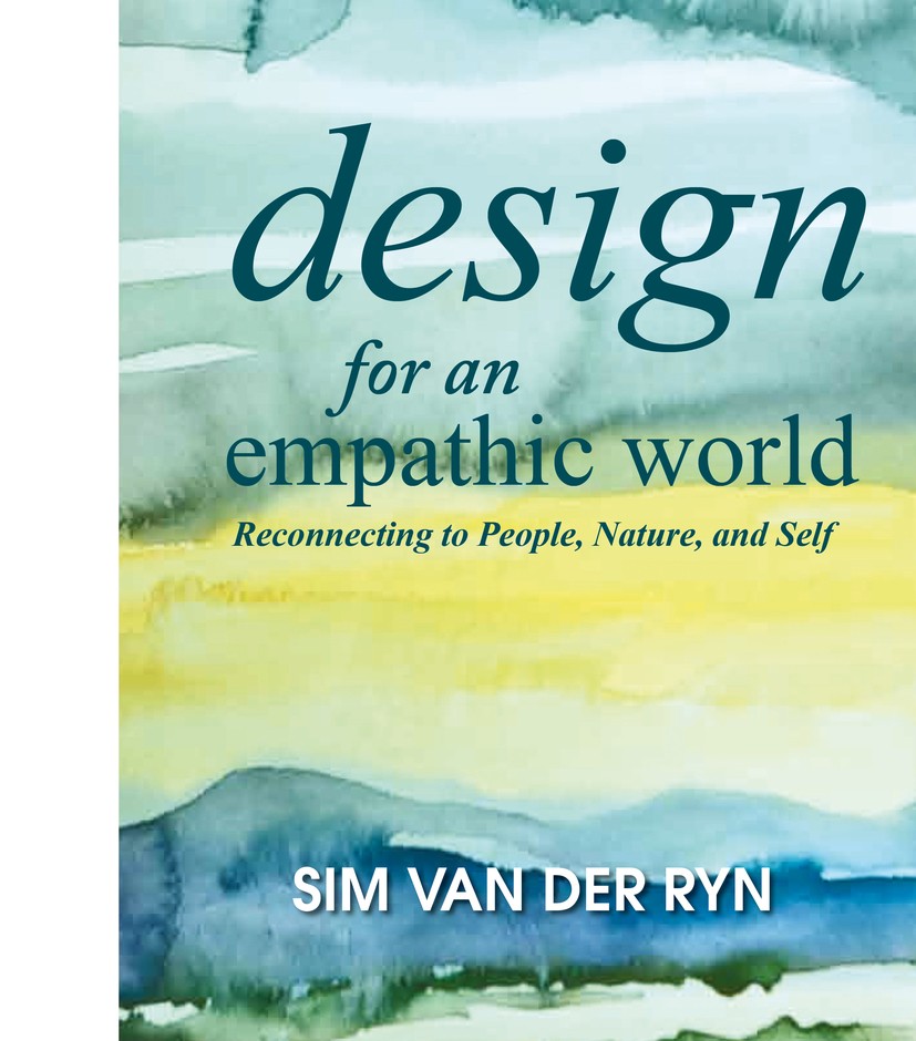 Titlebook: Design for an Empathic World; Reconnecting People, Sim Ryn,Francine Allen Book 2013Latest edition Sim Van der Ryn 2013 Architecture.Ecologi Titlebook: Design for an Empathic World; Reconnecting People, Sim Ryn,Francine Allen Book 2013Latest edition Sim Van der Ryn 2013 Architecture.Ecologi