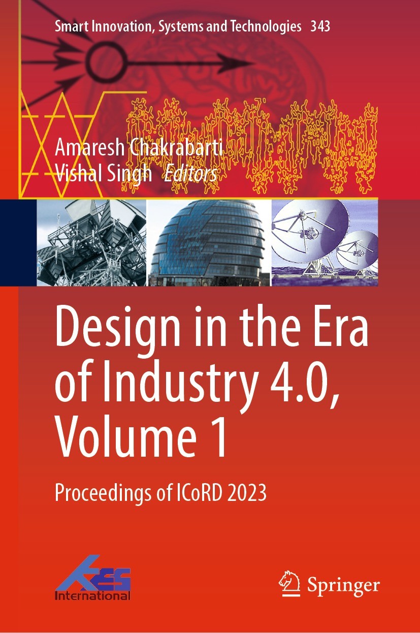 Titlebook: Design in the Era of Industry 4.0, Volume 1; Proceedings of ICoRD Amaresh Chakrabarti,Vishal Singh Conference proceedings 2023 The Editor(s Titlebook: Design in the Era of Industry 4.0, Volume 1; Proceedings of ICoRD Amaresh Chakrabarti,Vishal Singh Conference proceedings 2023 The Editor(s
