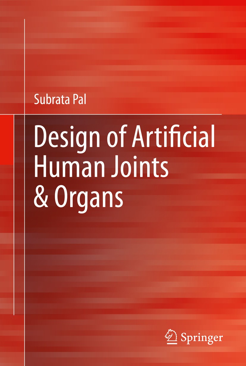 Titlebook: Design of Artificial Human Joints & Organs; Subrata Pal Book 2014 Springer Science+Business Media New York 2014 Joint design.Prosthesis de Titlebook: Design of Artificial Human Joints & Organs; Subrata Pal Book 2014 Springer Science+Business Media New York 2014 Joint design.Prosthesis de