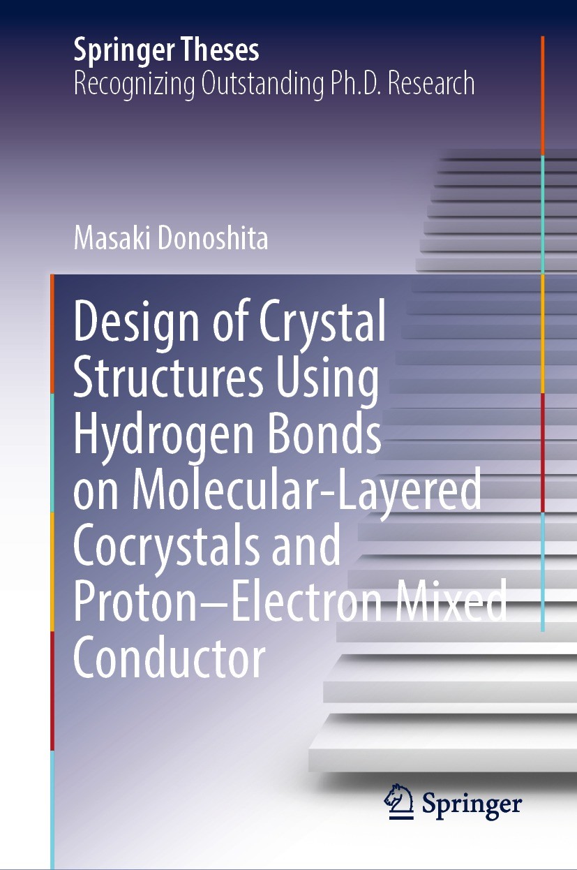 Titlebook: Design of Crystal Structures Using Hydrogen Bonds on Molecular-Layered Cocrystals and Proton–Electro; Masaki Donoshita Book 2024 The Edito Titlebook: Design of Crystal Structures Using Hydrogen Bonds on Molecular-Layered Cocrystals and Proton–Electro; Masaki Donoshita Book 2024 The Edito