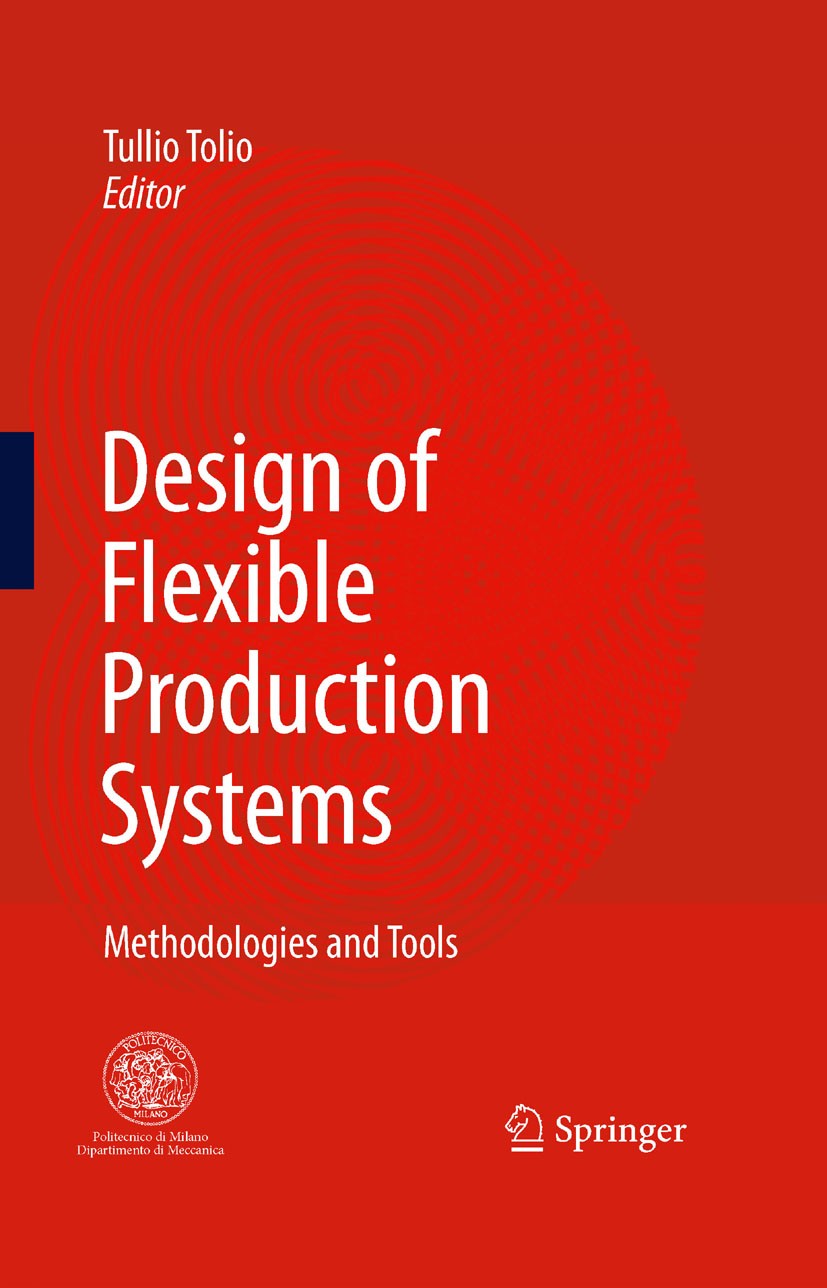 Titlebook: Design of Flexible Production Systems; Methodologies and To Tullio Tolio Book 2009 Springer-Verlag Berlin Heidelberg 2009 Focused Flexibilt Titlebook: Design of Flexible Production Systems; Methodologies and To Tullio Tolio Book 2009 Springer-Verlag Berlin Heidelberg 2009 Focused Flexibilt