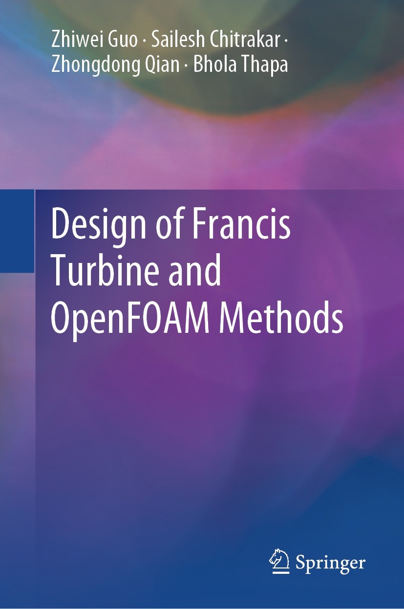Titlebook: Design of Francis Turbine and OpenFOAM Methods; Zhiwei Guo,Sailesh Chitrakar,Bhola Thapa Book 2024 The Editor(s) (if applicable) and The A Titlebook: Design of Francis Turbine and OpenFOAM Methods; Zhiwei Guo,Sailesh Chitrakar,Bhola Thapa Book 2024 The Editor(s) (if applicable) and The A