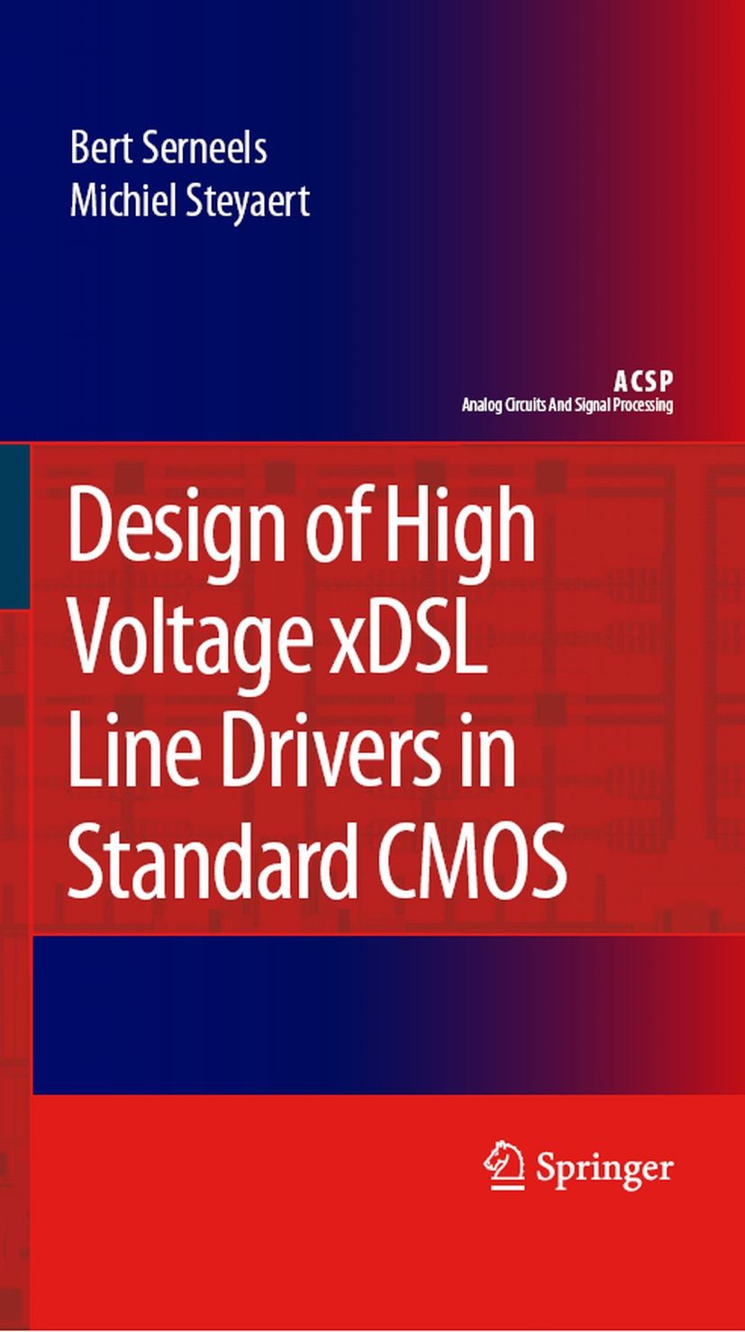 Titlebook: Design of High Voltage xDSL Line Drivers in Standard CMOS; Bert Serneels,Michiel Steyaert Book 2008 Springer Science+Business Media B.V. 2 Titlebook: Design of High Voltage xDSL Line Drivers in Standard CMOS; Bert Serneels,Michiel Steyaert Book 2008 Springer Science+Business Media B.V. 2