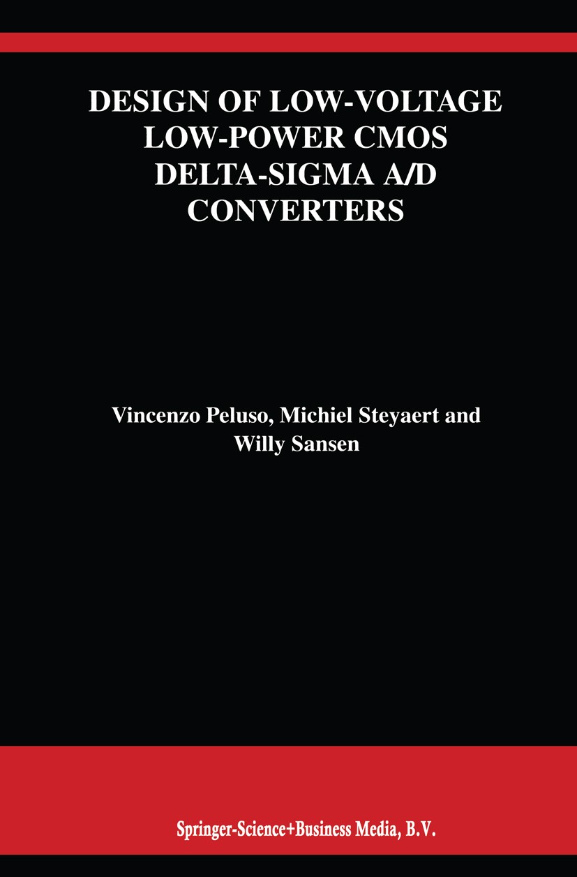 Titlebook: Design of Low-Voltage Low-Power CMOS Delta-Sigma A/D Converters; Vincenzo Peluso,Michiel Steyaert,Willy Sansen Book 1999 Springer Science+ Titlebook: Design of Low-Voltage Low-Power CMOS Delta-Sigma A/D Converters; Vincenzo Peluso,Michiel Steyaert,Willy Sansen Book 1999 Springer Science+