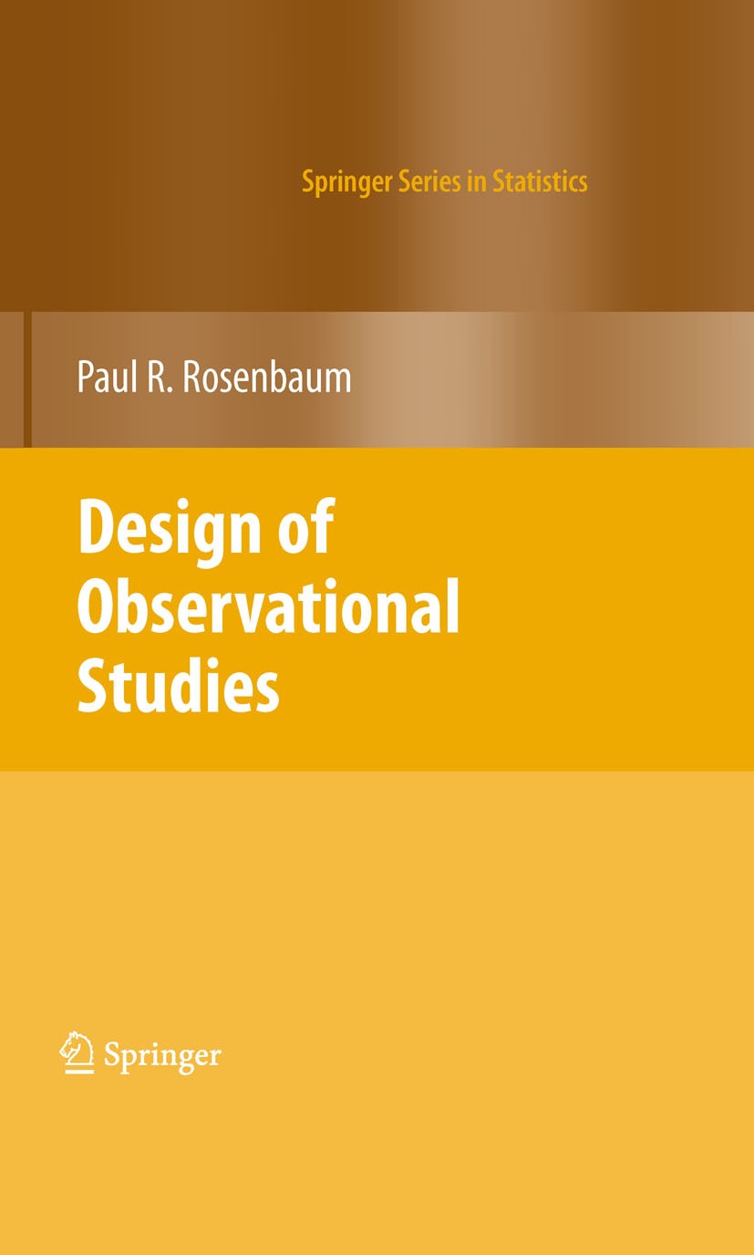 Titlebook: Design of Observational Studies; Paul R. Rosenbaum Book 20101st edition Springer-Verlag New York 2010 Analysis.Causal inference.Statistica Titlebook: Design of Observational Studies; Paul R. Rosenbaum Book 20101st edition Springer-Verlag New York 2010 Analysis.Causal inference.Statistica