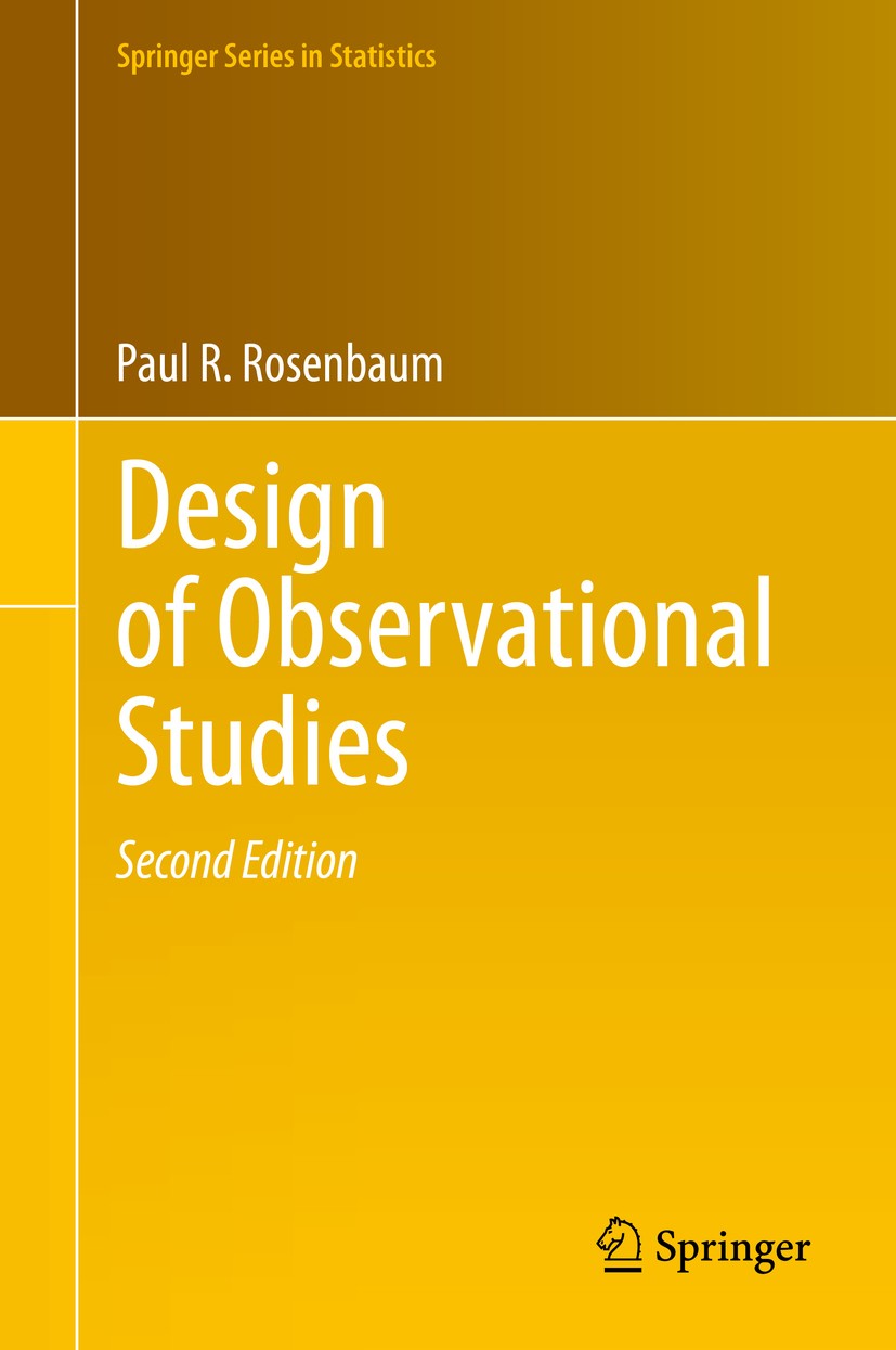 Titlebook: Design of Observational Studies; Paul R. Rosenbaum Book 2020Latest edition Springer Nature Switzerland AG 2020 Analysis.Causal inference.S Titlebook: Design of Observational Studies; Paul R. Rosenbaum Book 2020Latest edition Springer Nature Switzerland AG 2020 Analysis.Causal inference.S