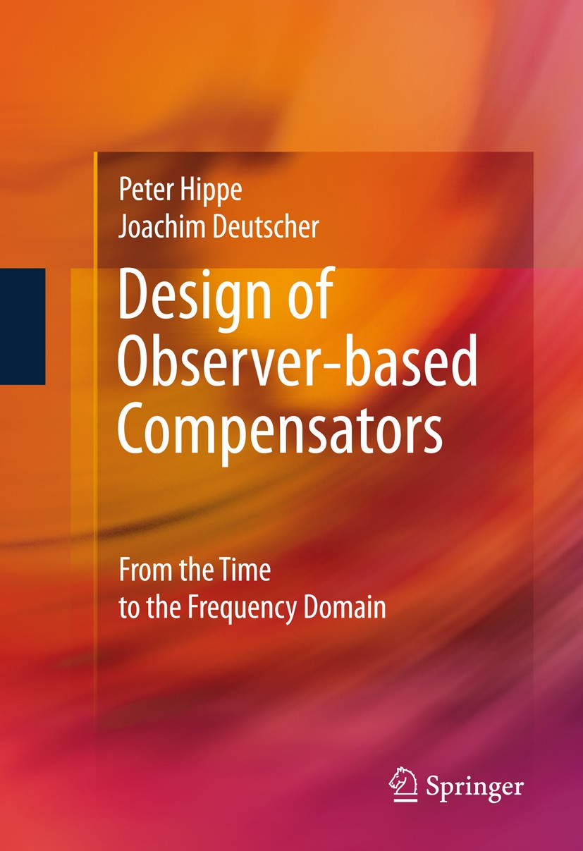 Titlebook: Design of Observer-based Compensators; From the Time to the Peter Hippe,Joachim Deutscher Book 2009 Springer-Verlag London 2009 Decoupling. Titlebook: Design of Observer-based Compensators; From the Time to the Peter Hippe,Joachim Deutscher Book 2009 Springer-Verlag London 2009 Decoupling.