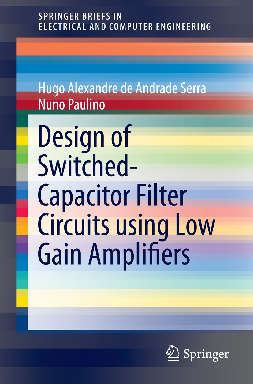 Titlebook: Design of Switched-Capacitor Filter Circuits using Low Gain Amplifiers; Hugo Alexandre de Andrade Serra,Nuno Paulino Book 2015 Springer In Titlebook: Design of Switched-Capacitor Filter Circuits using Low Gain Amplifiers; Hugo Alexandre de Andrade Serra,Nuno Paulino Book 2015 Springer In