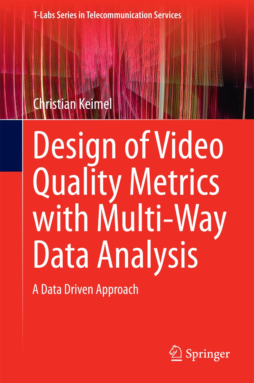 Titlebook: Design of Video Quality Metrics with Multi-Way Data Analysis; A data driven approa Christian Keimel Book 2016 Springer Science+Business Med Titlebook: Design of Video Quality Metrics with Multi-Way Data Analysis; A data driven approa Christian Keimel Book 2016 Springer Science+Business Med