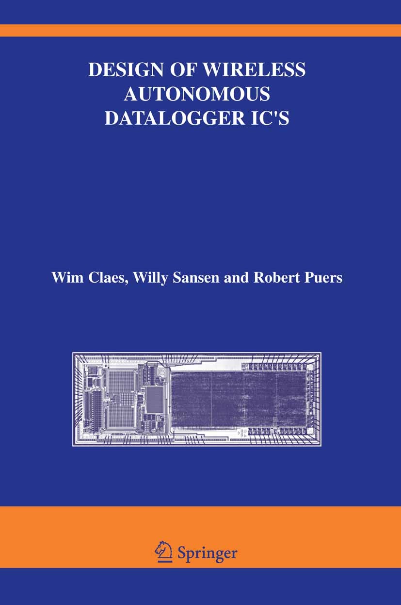 Titlebook: Design of Wireless Autonomous Datalogger IC‘s; Wim Claes,Willy Sansen,Robert Puers Book 2005 Springer-Verlag US 2005 (Wireless) datalogger Titlebook: Design of Wireless Autonomous Datalogger IC‘s; Wim Claes,Willy Sansen,Robert Puers Book 2005 Springer-Verlag US 2005 (Wireless) datalogger