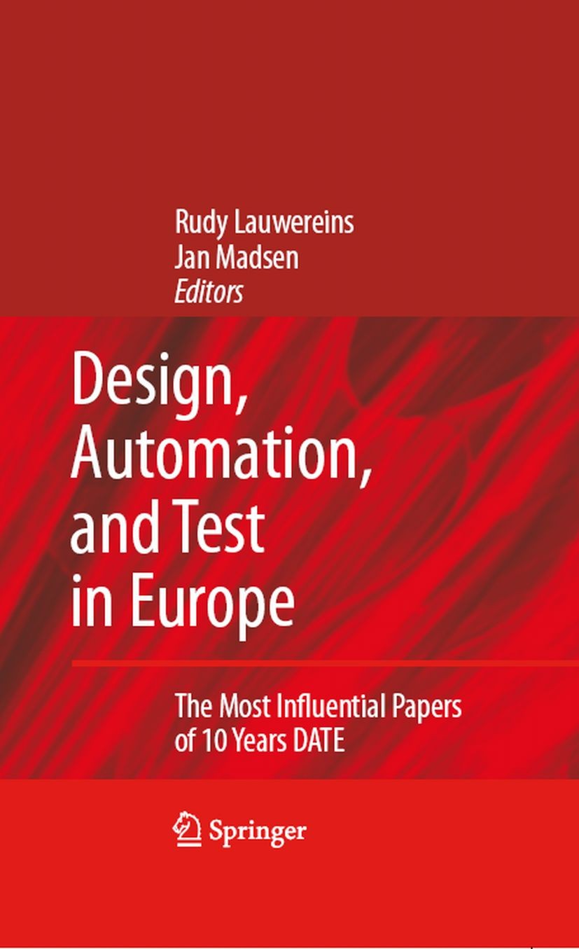 Titlebook: Design, Automation, and Test in Europe; The Most Influential Rudy Lauwereins,Jan Madsen Book 2008 Springer Science+Business Media B.V. 2008 Titlebook: Design, Automation, and Test in Europe; The Most Influential Rudy Lauwereins,Jan Madsen Book 2008 Springer Science+Business Media B.V. 2008