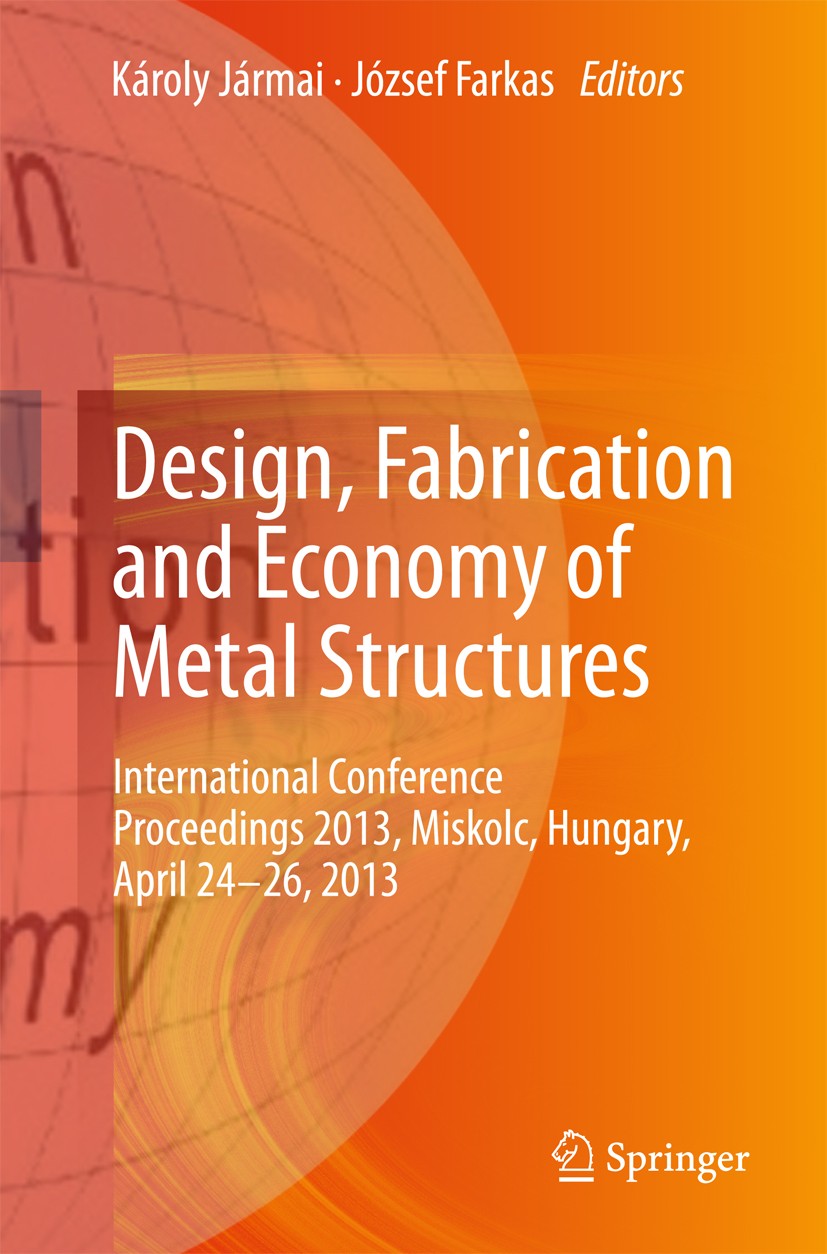 Titlebook: Design, Fabrication and Economy of Metal Structures; International Confer Károly Jármai,József Farkas Conference proceedings 2013 Springer- Titlebook: Design, Fabrication and Economy of Metal Structures; International Confer Károly Jármai,József Farkas Conference proceedings 2013 Springer-