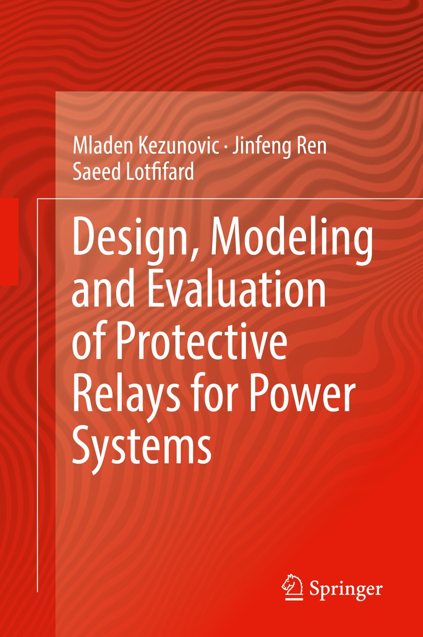 Titlebook: Design, Modeling and Evaluation of Protective Relays for Power Systems; Mladen Kezunovic,Jinfeng Ren,Saeed Lotfifard Book 2016 Springer In Titlebook: Design, Modeling and Evaluation of Protective Relays for Power Systems; Mladen Kezunovic,Jinfeng Ren,Saeed Lotfifard Book 2016 Springer In