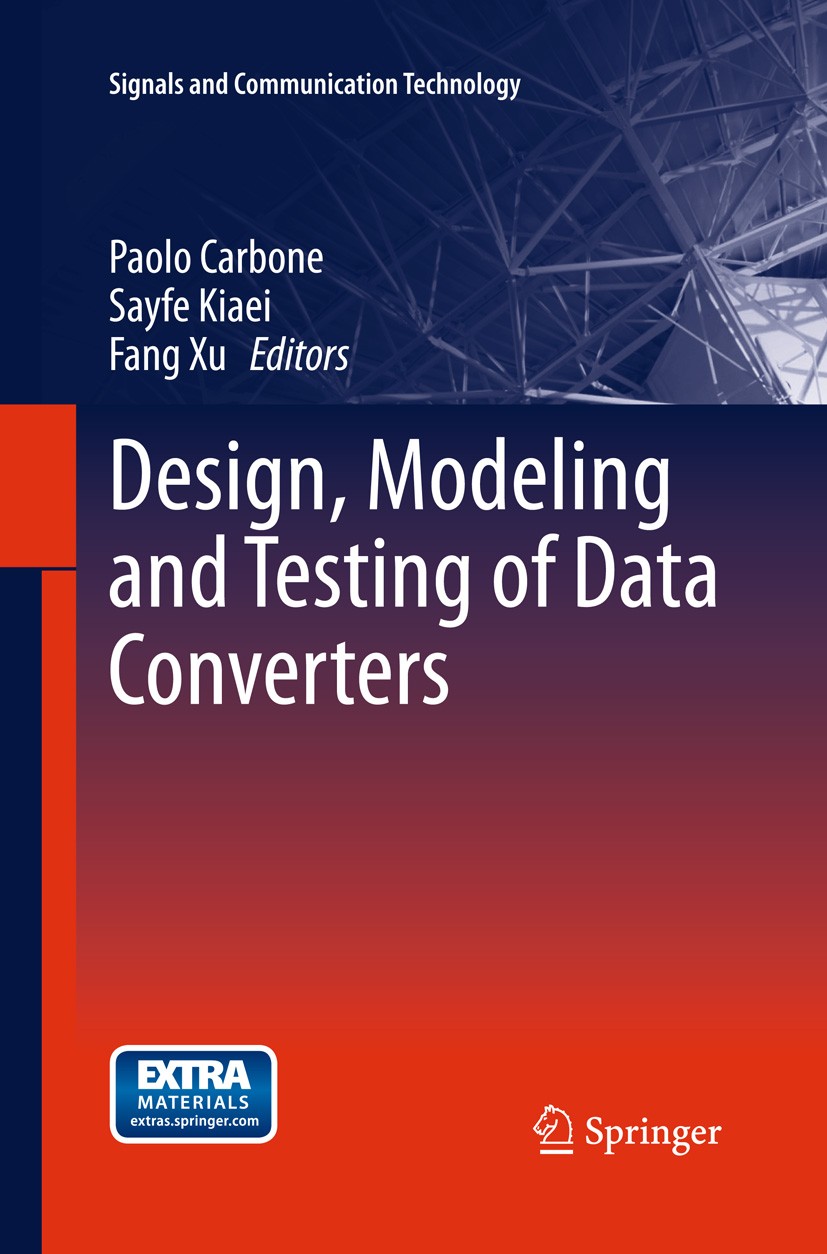 Titlebook: Design, Modeling and Testing of Data Converters; Paolo Carbone,Sayfe Kiaei,Fang Xu Book 2014 Springer-Verlag Berlin Heidelberg 2014 ADC DA Titlebook: Design, Modeling and Testing of Data Converters; Paolo Carbone,Sayfe Kiaei,Fang Xu Book 2014 Springer-Verlag Berlin Heidelberg 2014 ADC DA