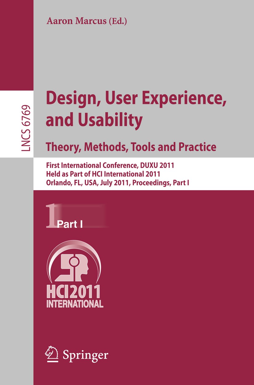 Titlebook: Design, User Experience, and Usability. Theory, Methods, Tools and Practice; First International Aaron Marcus Conference proceedings 2011 Titlebook: Design, User Experience, and Usability. Theory, Methods, Tools and Practice; First International Aaron Marcus Conference proceedings 2011