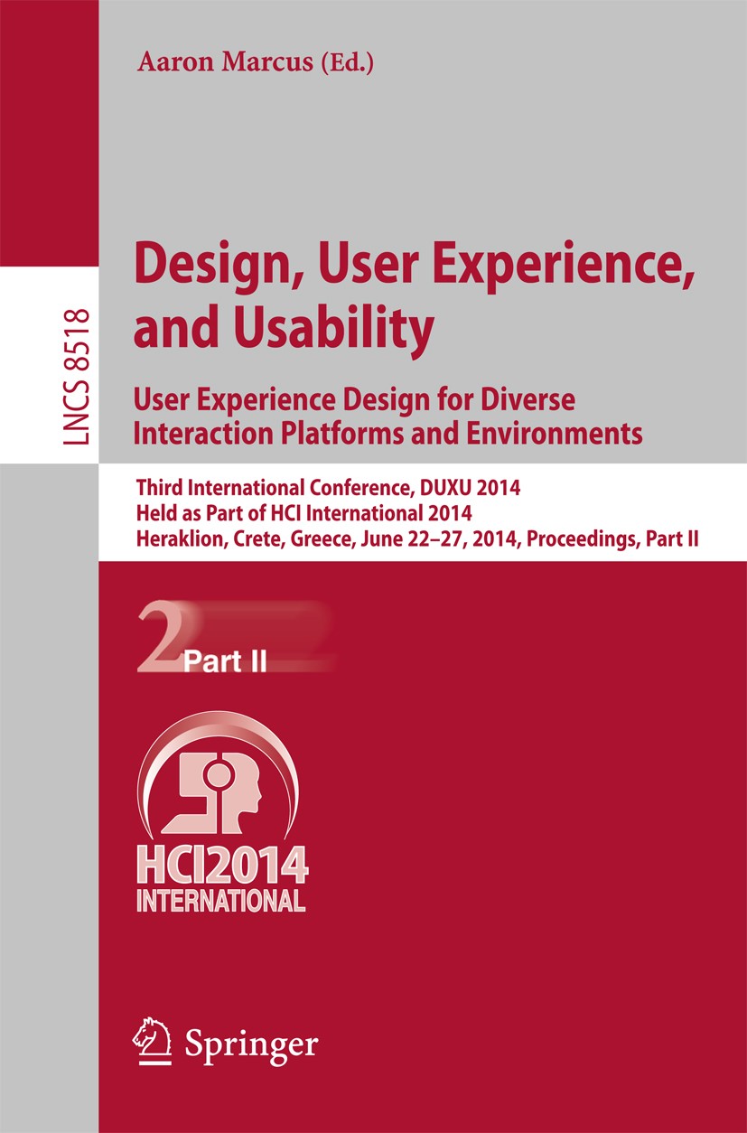 Titlebook: Design, User Experience, and Usability: User Experience Design for Diverse Interaction Platforms and; Third International Aaron Marcus Con Titlebook: Design, User Experience, and Usability: User Experience Design for Diverse Interaction Platforms and; Third International Aaron Marcus Con