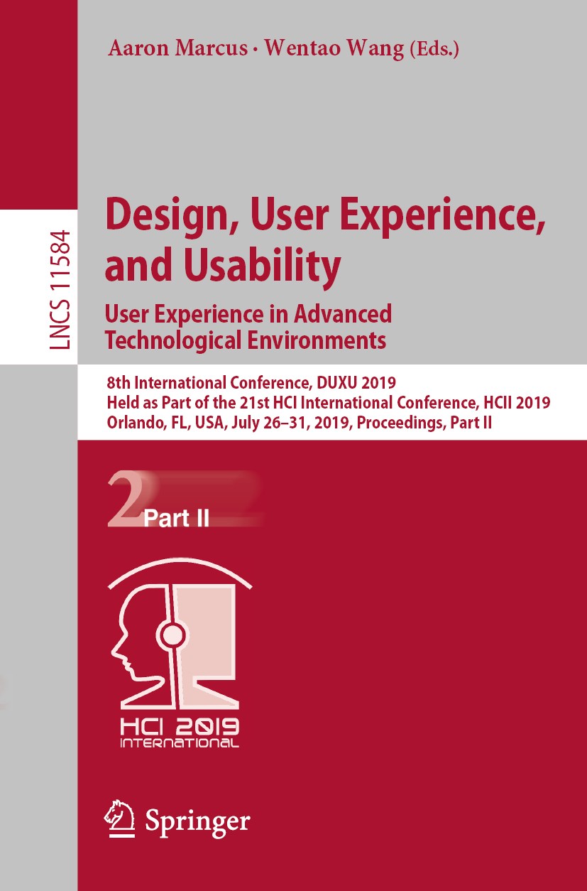 Titlebook: Design, User Experience, and Usability. User Experience in Advanced Technological Environments; 8th International Co Aaron Marcus,Wentao Wa Titlebook: Design, User Experience, and Usability. User Experience in Advanced Technological Environments; 8th International Co Aaron Marcus,Wentao Wa