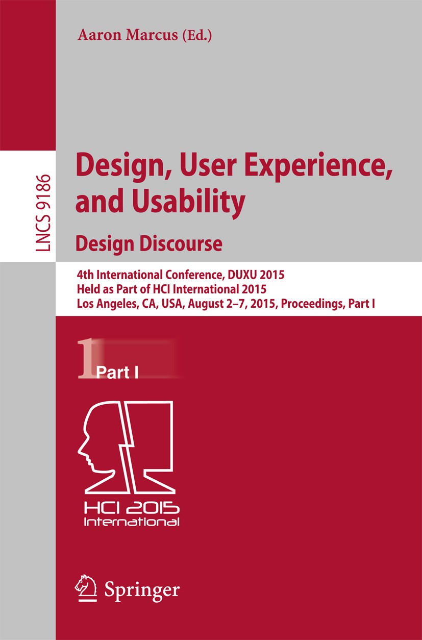 Titlebook: Design, User Experience, and Usability: Design Discourse; 4th International Co Aaron Marcus Conference proceedings 2015 Springer Internatio Titlebook: Design, User Experience, and Usability: Design Discourse; 4th International Co Aaron Marcus Conference proceedings 2015 Springer Internatio