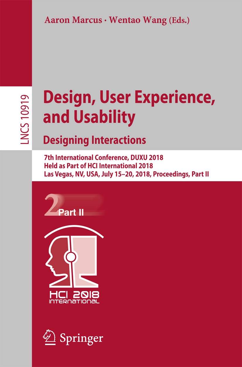 Titlebook: Design, User Experience, and Usability: Designing Interactions; 7th International Co Aaron Marcus,Wentao Wang Conference proceedings 2018 S Titlebook: Design, User Experience, and Usability: Designing Interactions; 7th International Co Aaron Marcus,Wentao Wang Conference proceedings 2018 S