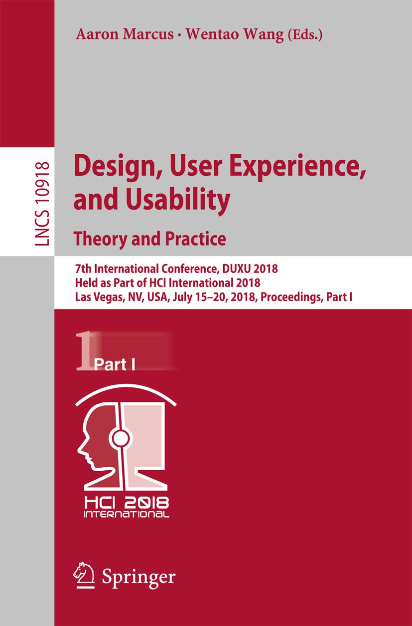 Titlebook: Design, User Experience, and Usability: Theory and Practice; 7th International Co Aaron Marcus,Wentao Wang Conference proceedings 2018 Spri Titlebook: Design, User Experience, and Usability: Theory and Practice; 7th International Co Aaron Marcus,Wentao Wang Conference proceedings 2018 Spri