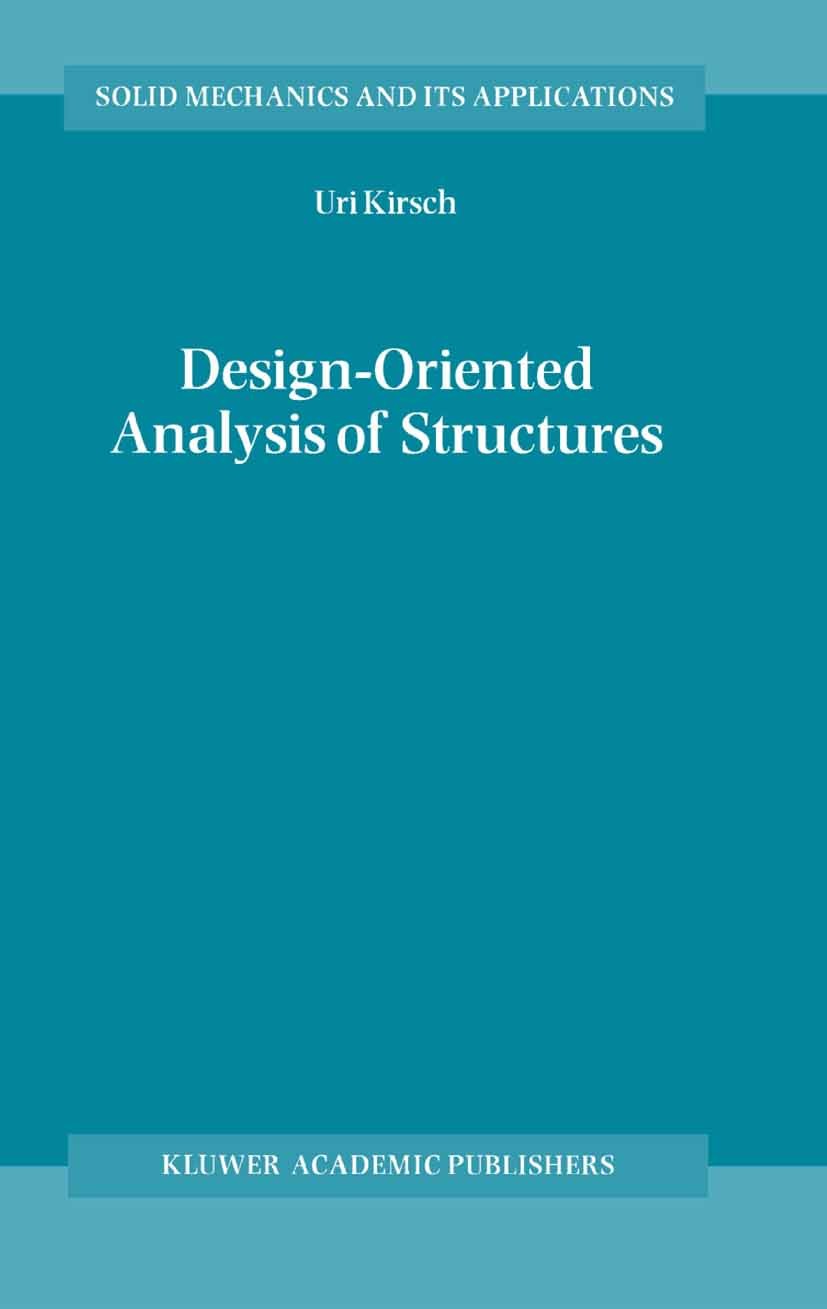 Titlebook: Design-Oriented Analysis of Structures; A Unified Approach Uri Kirsch Book 2002 Springer Science+Business Media Dordrecht 2002 Vibration.ar Titlebook: Design-Oriented Analysis of Structures; A Unified Approach Uri Kirsch Book 2002 Springer Science+Business Media Dordrecht 2002 Vibration.ar