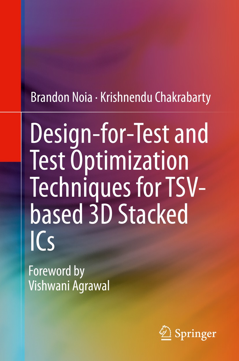 Titlebook: Design-for-Test and Test Optimization Techniques for TSV-based 3D Stacked ICs; Brandon Noia,Krishnendu Chakrabarty Book 2014 Springer Inte Titlebook: Design-for-Test and Test Optimization Techniques for TSV-based 3D Stacked ICs; Brandon Noia,Krishnendu Chakrabarty Book 2014 Springer Inte