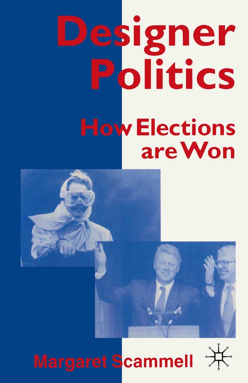 Titlebook: Designer Politics; How Elections Are Wo Margaret Scammell Book 1995 Palgrave Macmillan, a division of Macmillan Publishers Limited 1995 cam Titlebook: Designer Politics; How Elections Are Wo Margaret Scammell Book 1995 Palgrave Macmillan, a division of Macmillan Publishers Limited 1995 cam