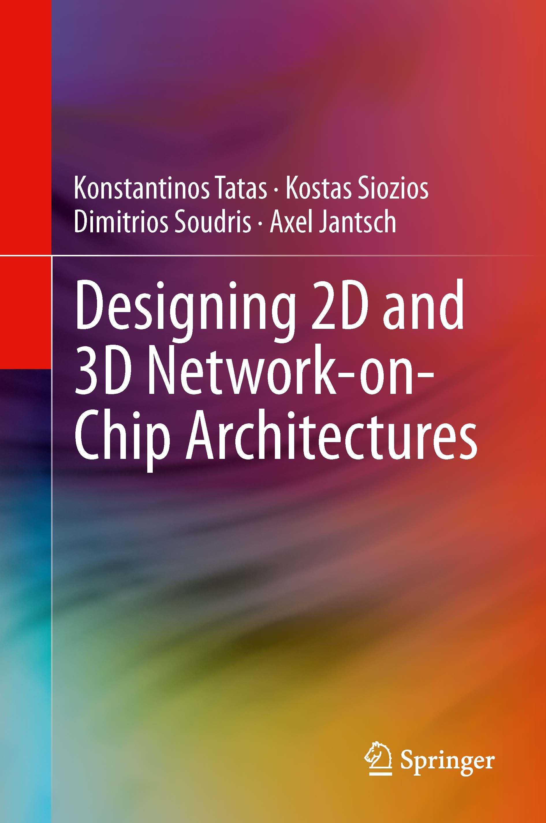 Titlebook: Designing 2D and 3D Network-on-Chip Architectures; Konstantinos Tatas,Kostas Siozios,Axel Jantsch Book 2014 Springer Science+Business Medi Titlebook: Designing 2D and 3D Network-on-Chip Architectures; Konstantinos Tatas,Kostas Siozios,Axel Jantsch Book 2014 Springer Science+Business Medi