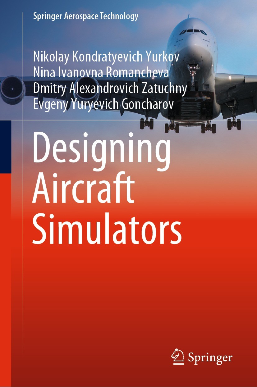 Titlebook: Designing Aircraft Simulators; Nikolay Kondratyevich Yurkov,Nina Ivanovna Romanch Book 2022 The Editor(s) (if applicable) and The Author(s Titlebook: Designing Aircraft Simulators; Nikolay Kondratyevich Yurkov,Nina Ivanovna Romanch Book 2022 The Editor(s) (if applicable) and The Author(s