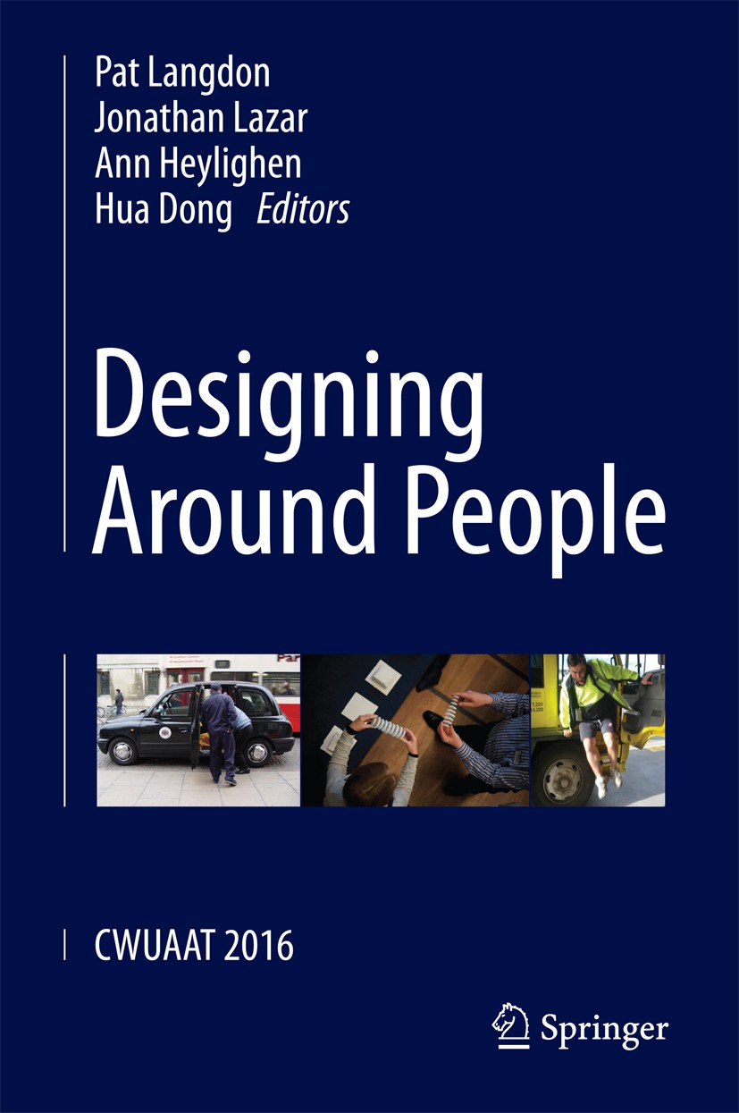 Titlebook: Designing Around People; CWUAAT 2016 Pat Langdon,Jonathan Lazar,Hua Dong Conference proceedings 2016 Springer International Publishing Swit Titlebook: Designing Around People; CWUAAT 2016 Pat Langdon,Jonathan Lazar,Hua Dong Conference proceedings 2016 Springer International Publishing Swit