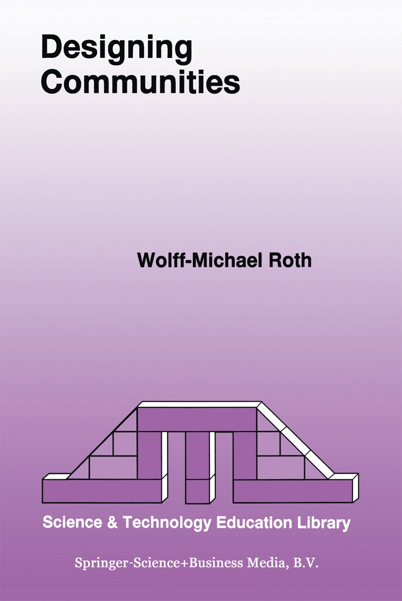 Titlebook: Designing Communities; Wolff-Michael Roth Book 19981st edition Springer Science+Business Media Dordrecht 1998 Frames.evolution.interaction Titlebook: Designing Communities; Wolff-Michael Roth Book 19981st edition Springer Science+Business Media Dordrecht 1998 Frames.evolution.interaction