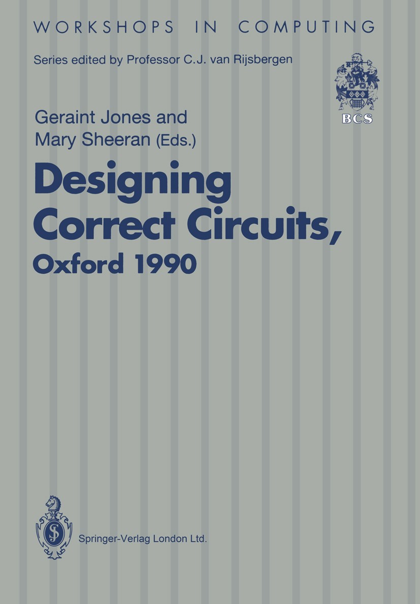 Titlebook: Designing Correct Circuits; Workshop jointly org Geraint Jones,Mary Sheeran Conference proceedings 1991 Springer-Verlag London 1991 Digital Titlebook: Designing Correct Circuits; Workshop jointly org Geraint Jones,Mary Sheeran Conference proceedings 1991 Springer-Verlag London 1991 Digital