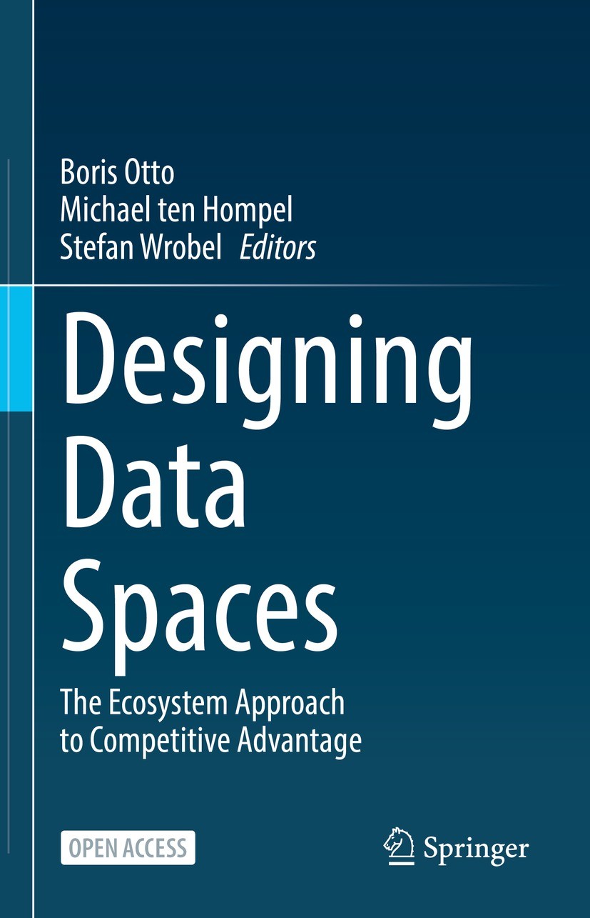 Titlebook: Designing Data Spaces; The Ecosystem Approa Boris Otto,Michael ten Hompel,Stefan Wrobel Book‘‘‘‘‘‘‘‘ 2022 The Editor(s) (if applicable) and Titlebook: Designing Data Spaces; The Ecosystem Approa Boris Otto,Michael ten Hompel,Stefan Wrobel Book‘‘‘‘‘‘‘‘ 2022 The Editor(s) (if applicable) and