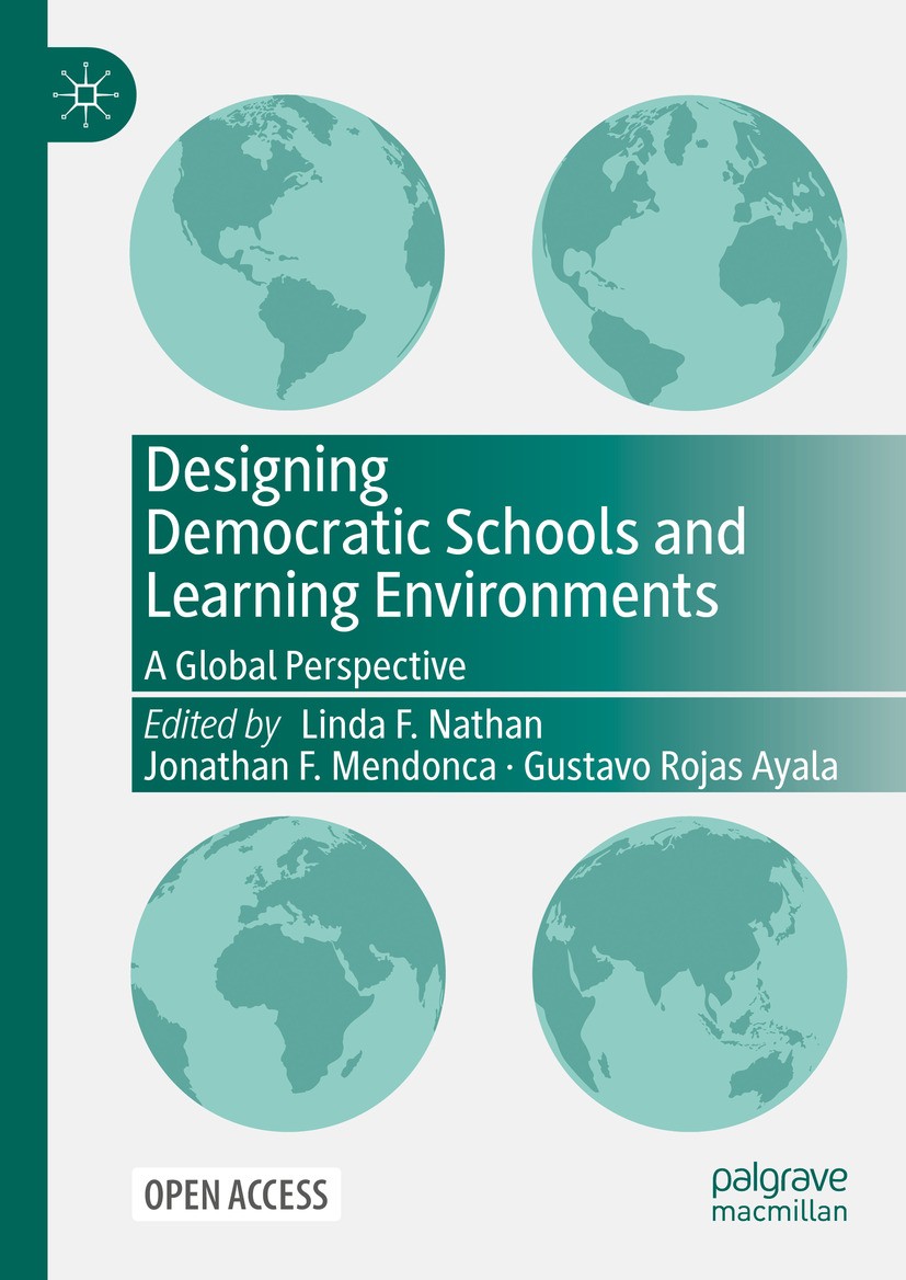 Titlebook: Designing Democratic Schools and Learning Environments; A Global Perspective Linda F. Nathan,Jonathan F. Mendonca,Gustavo Rojas Book‘‘‘‘‘‘‘ Titlebook: Designing Democratic Schools and Learning Environments; A Global Perspective Linda F. Nathan,Jonathan F. Mendonca,Gustavo Rojas Book‘‘‘‘‘‘‘