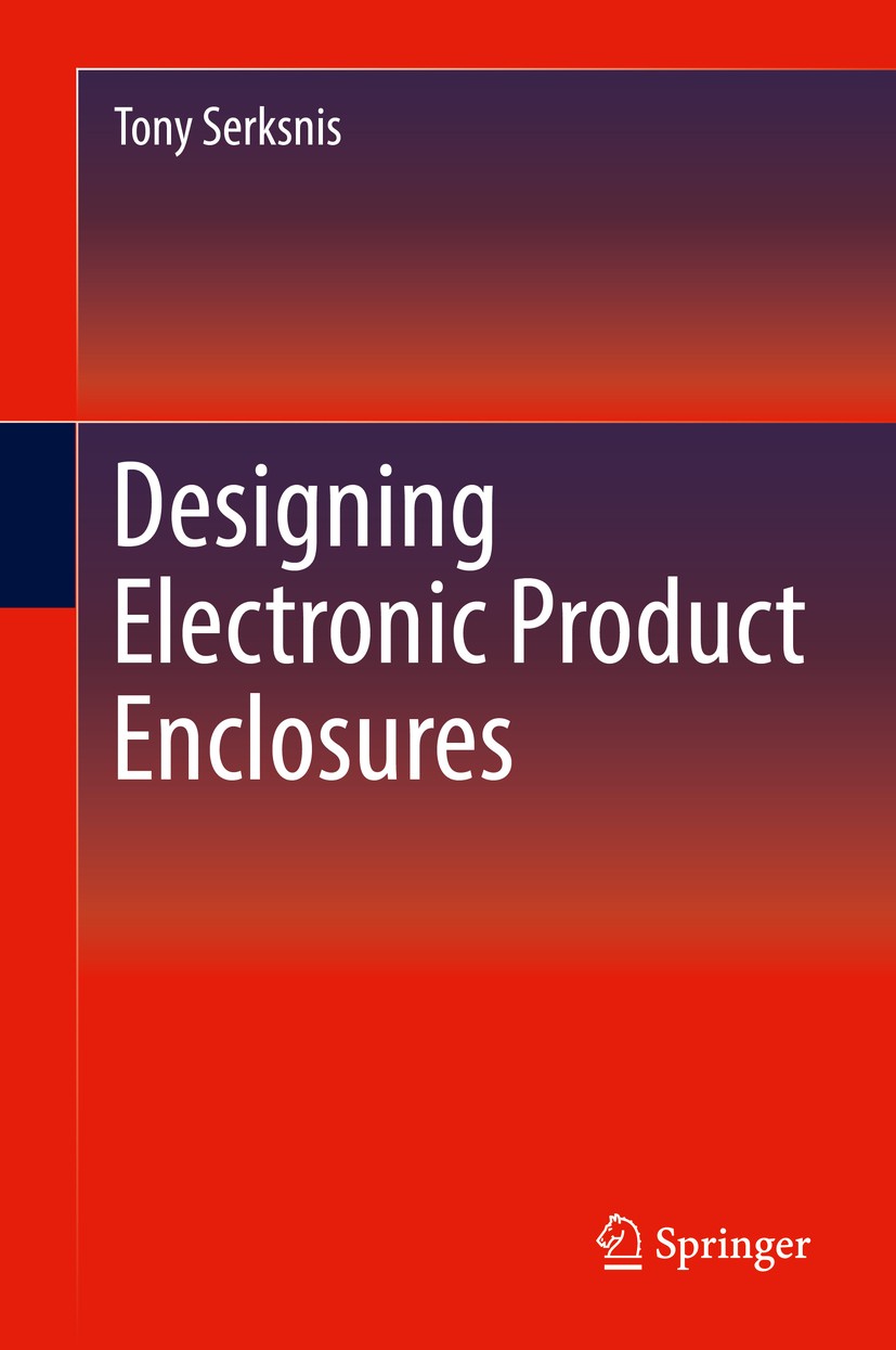 Titlebook: Designing Electronic Product Enclosures; Tony Serksnis Book 2019 Springer International Publishing AG, part of Springer Nature 2019 Enclos Titlebook: Designing Electronic Product Enclosures; Tony Serksnis Book 2019 Springer International Publishing AG, part of Springer Nature 2019 Enclos