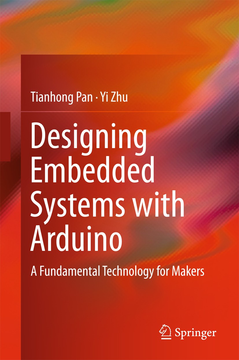 Titlebook: Designing Embedded Systems with Arduino; A Fundamental Techno Tianhong Pan,Yi Zhu Book 2018 Springer Nature Singapore Pte Ltd. 2018 Electro Titlebook: Designing Embedded Systems with Arduino; A Fundamental Techno Tianhong Pan,Yi Zhu Book 2018 Springer Nature Singapore Pte Ltd. 2018 Electro