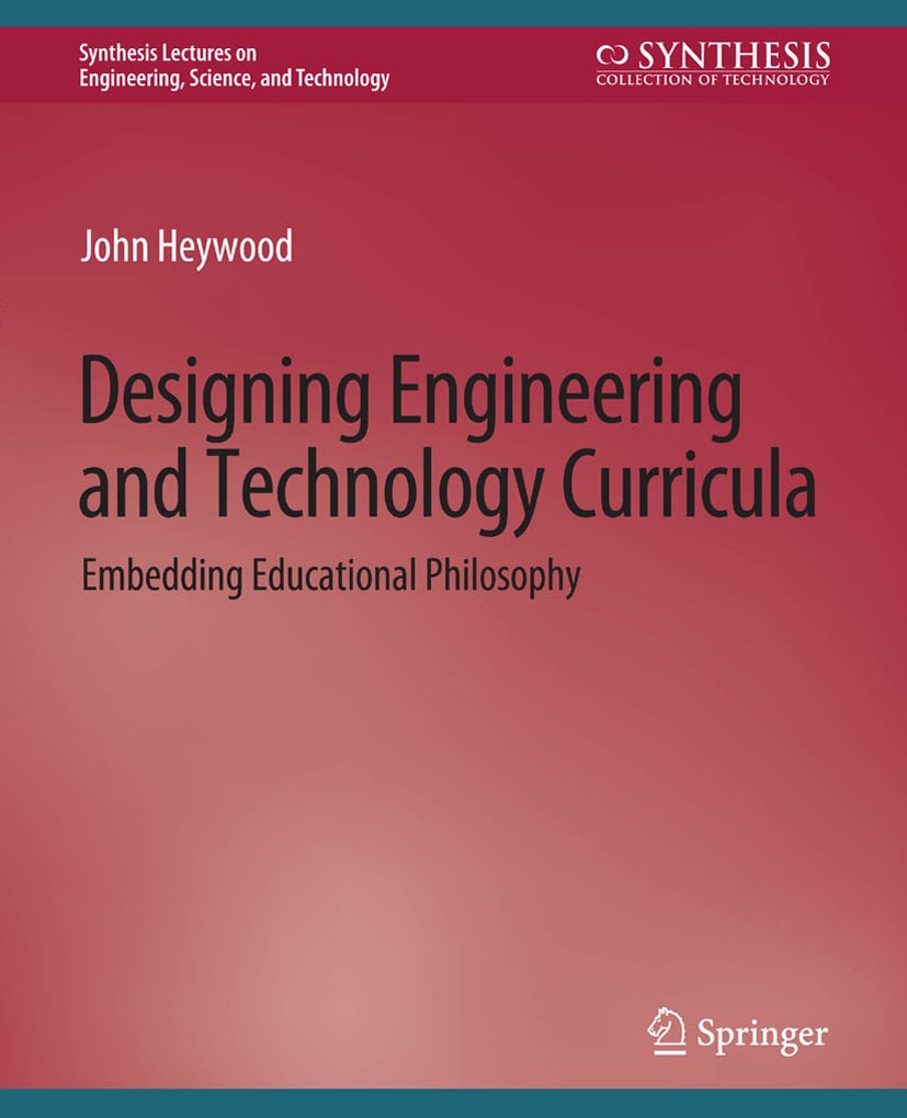 Titlebook: Designing Engineering and Technology Curricula; Embedding Educationa John Heywood Book 2022 Springer Nature Switzerland AG 2022 Titlebook: Designing Engineering and Technology Curricula; Embedding Educationa John Heywood Book 2022 Springer Nature Switzerland AG 2022