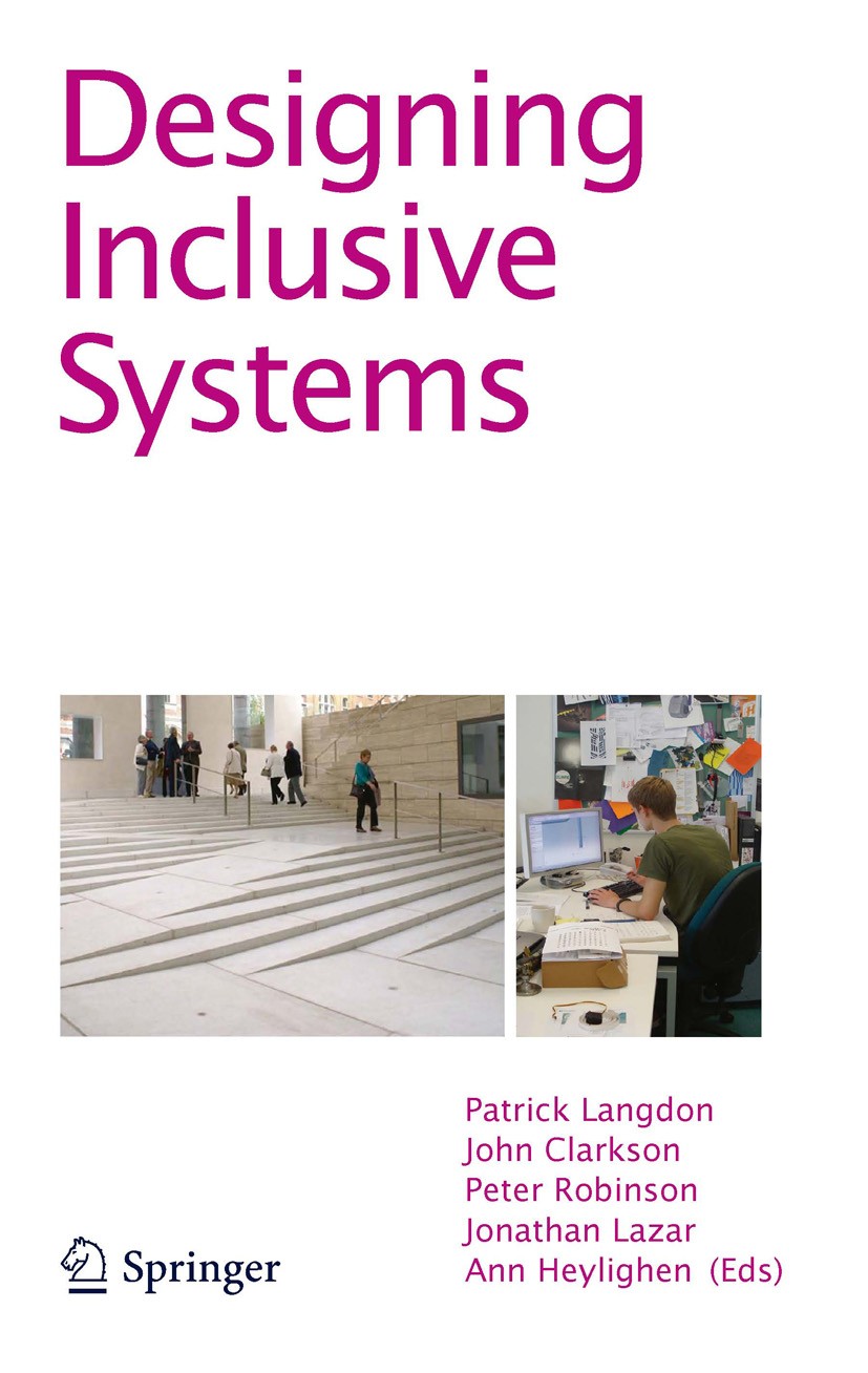 Titlebook: Designing Inclusive Systems; Designing Inclusion Patrick Langdon,John Clarkson,Ann Heylighen Conference proceedings 2012 Springer-Verlag L Titlebook: Designing Inclusive Systems; Designing Inclusion Patrick Langdon,John Clarkson,Ann Heylighen Conference proceedings 2012 Springer-Verlag L