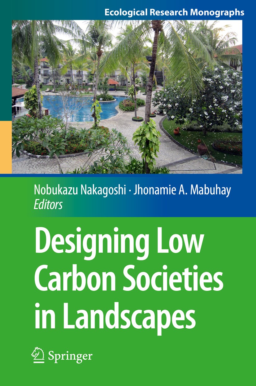 Titlebook: Designing Low Carbon Societies in Landscapes; Nobukazu Nakagoshi,Jhonamie A. Mabuhay Book 2014 Springer Japan 2014 Biodiversity.Ecological Titlebook: Designing Low Carbon Societies in Landscapes; Nobukazu Nakagoshi,Jhonamie A. Mabuhay Book 2014 Springer Japan 2014 Biodiversity.Ecological