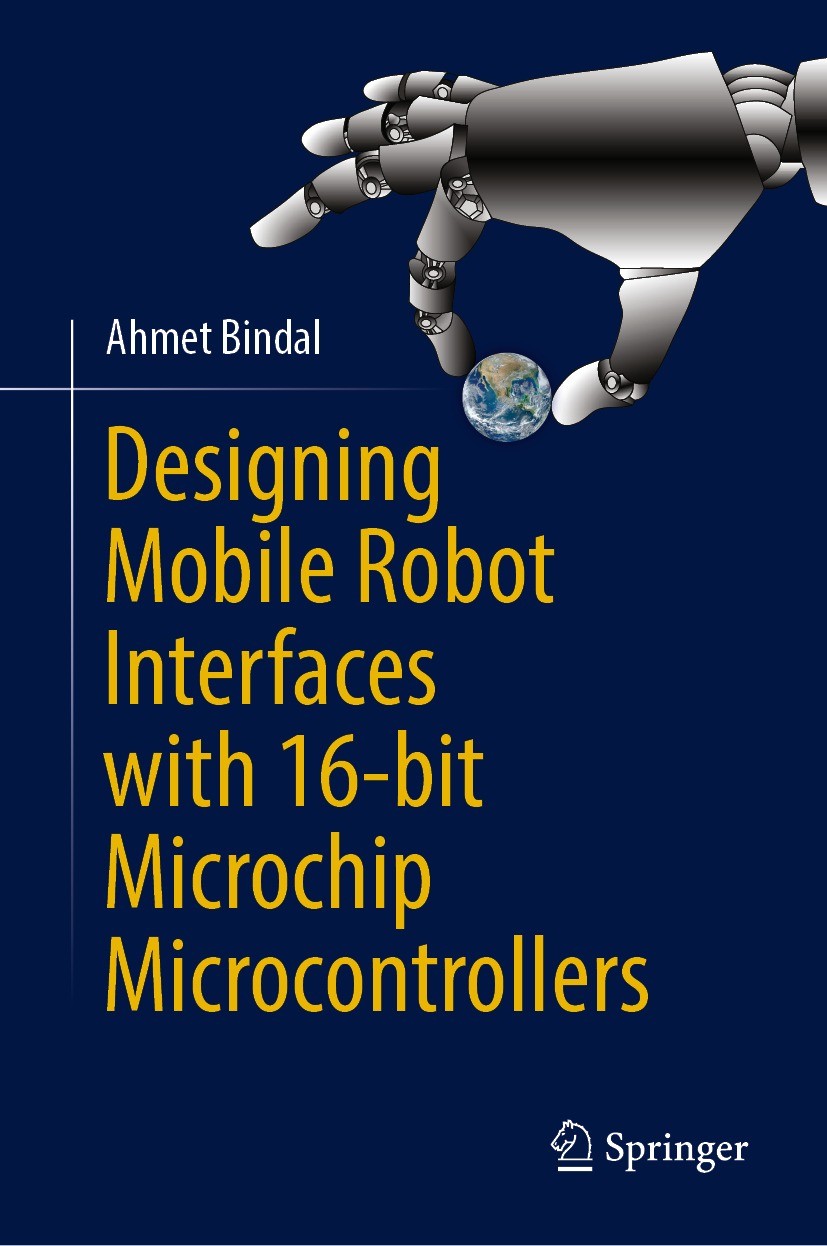Titlebook: Designing Mobile Robot Interfaces with 16-bit Microchip Microcontrollers; Ahmet Bindal Textbook 2023 The Editor(s) (if applicable) and The Titlebook: Designing Mobile Robot Interfaces with 16-bit Microchip Microcontrollers; Ahmet Bindal Textbook 2023 The Editor(s) (if applicable) and The