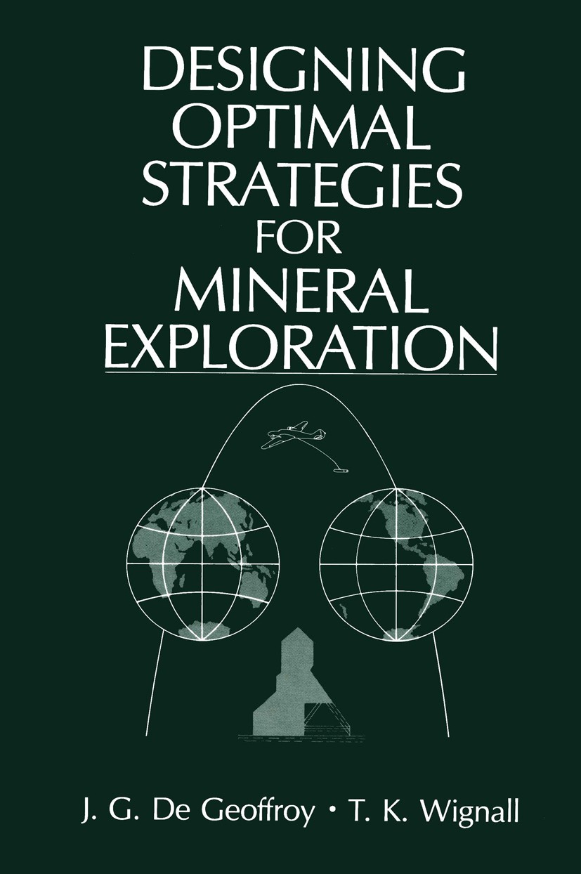 Titlebook: Designing Optimal Strategies for Mineral Exploration; J. G. Geoffroy,T. K. Wignall Book 1985 Plenum Press, New York 1985 exploration.miner Titlebook: Designing Optimal Strategies for Mineral Exploration; J. G. Geoffroy,T. K. Wignall Book 1985 Plenum Press, New York 1985 exploration.miner