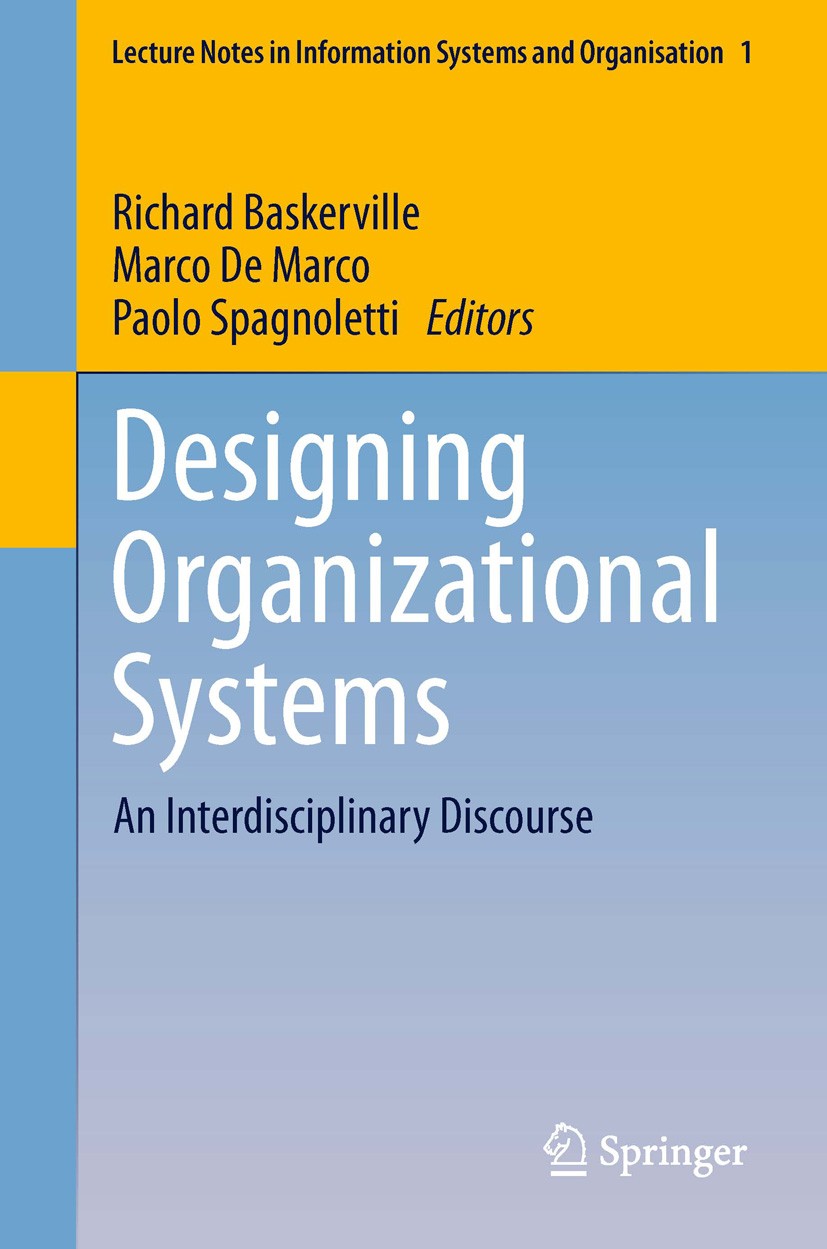 Titlebook: Designing Organizational Systems; An Interdisciplinary Richard Baskerville,Marco De Marco,Paolo Spagnolet Book 2013 Springer-Verlag Berlin Titlebook: Designing Organizational Systems; An Interdisciplinary Richard Baskerville,Marco De Marco,Paolo Spagnolet Book 2013 Springer-Verlag Berlin